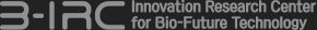 B-IRC Innovation Research Center for Bio-Future Technology